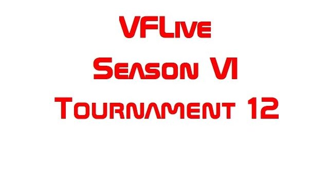 VFLive: Season VI, Tournament 12 (60 FPS)